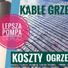 Kable grzewcze czy pompa ciepła – co wybrać, by zaoszczędzić?