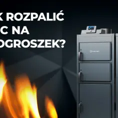 Jak rozpalić piec na ekogroszek bez problemów i z łatwością