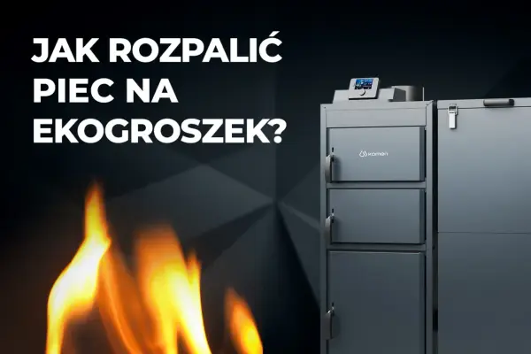 Jak rozpalić piec na ekogroszek bez problemów i z łatwością
